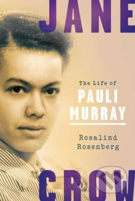 Jane Crow (The Life of Pauli Murray) - Rosalind Rosenberg - kniha z kategorie Humanitní a společenské vědy