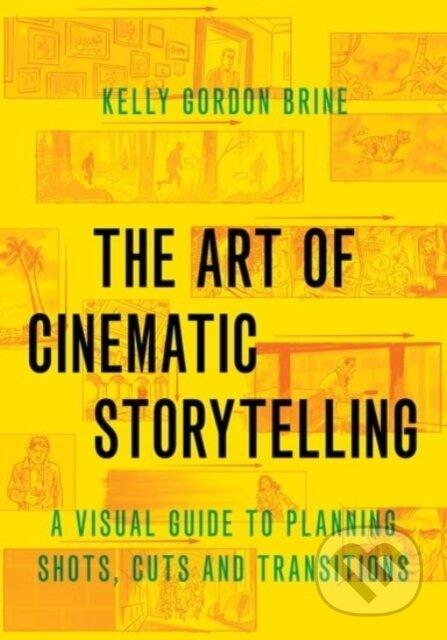 The Art of Cinematic Storytelling (A Visual Guide to Planning Shots, Cuts, and Transitions) - kniha z kategorie Film