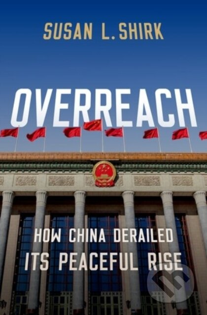 Overreach (How China Derailed Its Peaceful Rise) - Susan L. Shirk - kniha z kategorie Humanitní a společenské vědy