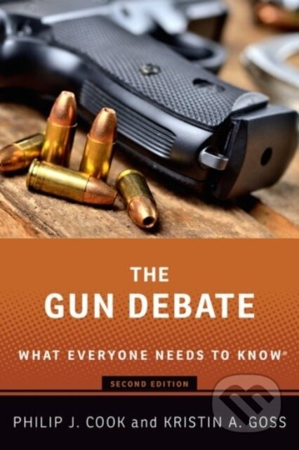 The Gun Debate (What Everyone Needs to Know®) - Kristin A. Goss, Philip J. Cook - kniha z kategorie Humanitní a společenské vědy