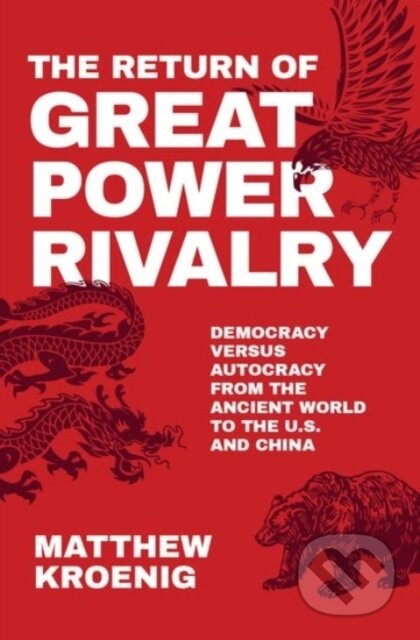 The Return of Great Power Rivalry (Democracy versus Autocracy from the Ancient World to the U.S. and China) - kniha z kategorie Humanitní a…