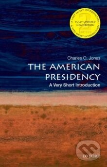 The American Presidency: A Very Short Introduction - kniha z kategorie Humanitní a společenské vědy