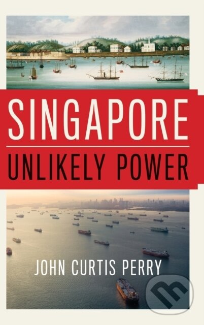 Singapore (Unlikely Power) - John Curtis Perry - kniha z kategorie Politológia a politika