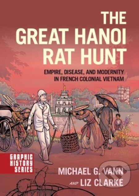 The Great Hanoi Rat Hunt (Empire, Disease, and Modernity in French Colonial Vietnam) - kniha z kategorie Historie