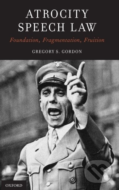 Atrocity Speech Law (Foundation, Fragmentation, Fruition) - kniha z kategorie Politologie a politika