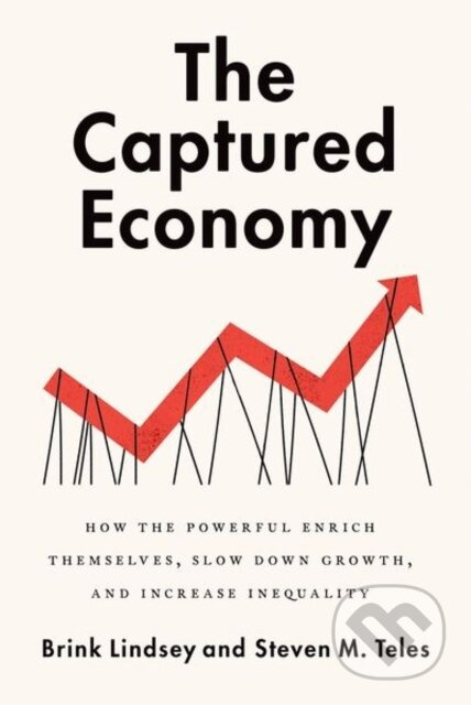 The Captured Economy (How the Powerful Become Richer, Slow Down Growth, and Increase Inequality) - kniha z kategorie Byznys a management