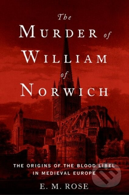 The Murder of William of Norwich (The Origins of the Blood Libel in Medieval Europe) - kniha z kategorie Filozofie