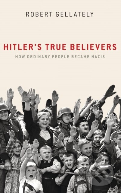 Hitler's True Believers (How Ordinary People Became Nazis) - kniha z kategorie Humanitní a společenské vědy