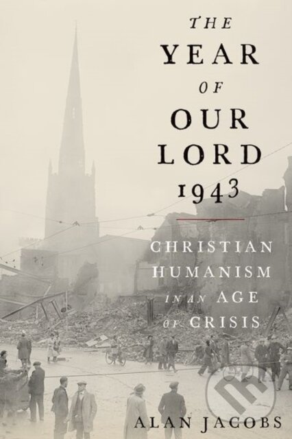 The Year of Our Lord 1943 (Christian Humanism in an Age of Crisis) - kniha z kategorie Filozofie