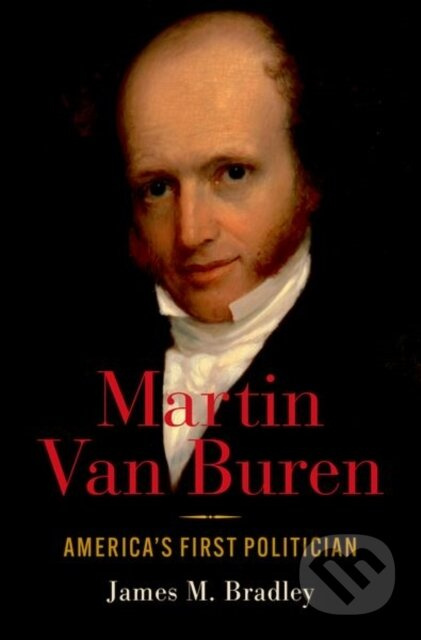 Martin Van Buren (America's First Politician) - James M. Bradley - kniha z kategorie Humanitní a společenské vědy
