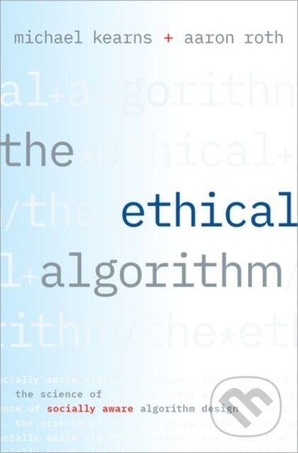 The Ethical Algorithm (The Science of Socially Aware Algorithm Design) - kniha z kategorie Počítače a internet