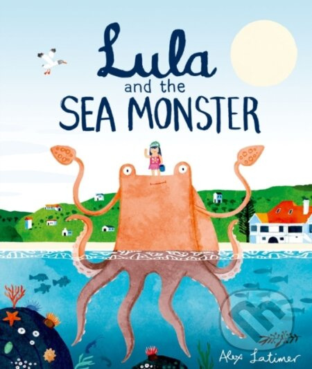 Lula and the Sea Monster - Alex Latimer - kniha z kategorie Pro děti