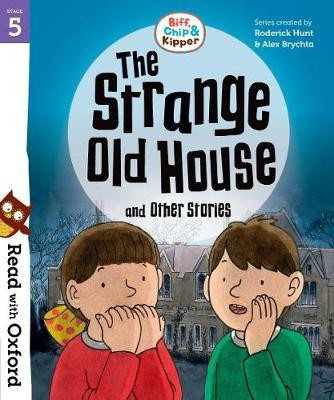 Read with Oxford: Stage 5: Biff, Chip and Kipper: The Strange Old House and Other Stories Oxford University Press