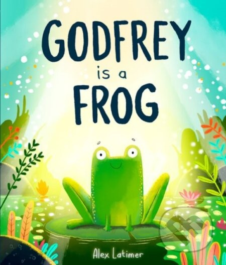 Godfrey is a Frog - Alex Latimer - kniha z kategorie Pro děti