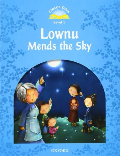 CLASSIC TALES Second Edition Beginner 1 Lownu Mends the Sky Oxford University Press