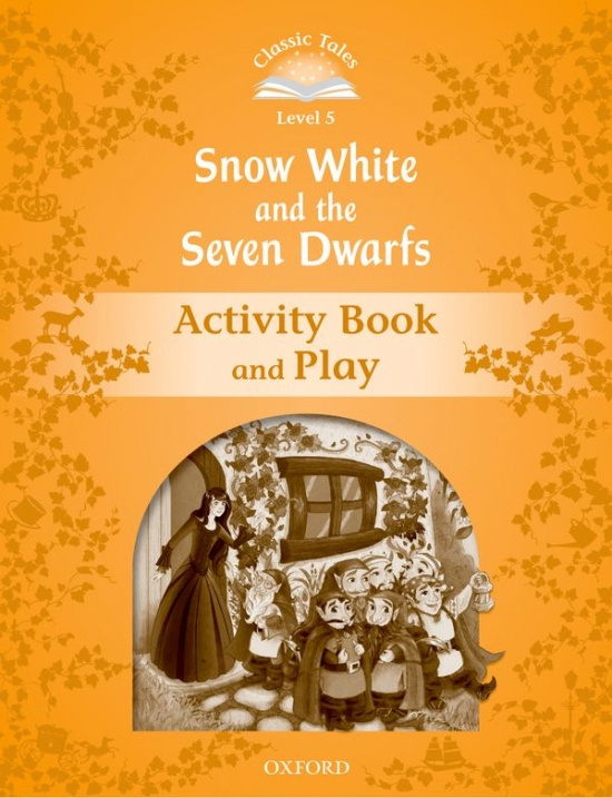 CLASSIC TALES Second Edition Level 5 Snow White and the Seven Dwarfs Activity Book and Play Oxford University Press