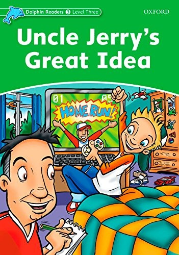 Dolphin Readers Level 3 Uncle Jerry´s Great Idea Oxford University Press