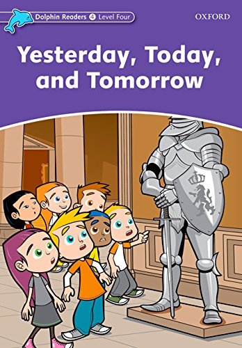 Dolphin Readers Level 4 Yesterday. Today. and Tomorrow Oxford University Press