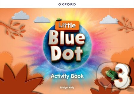 Little Blue Dot 3 - Activity Book - Bridget Kelly - kniha z kategorie Jazykové učebnice a slovníky