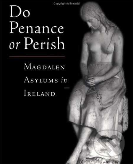 Do Penance or Perish: Magdalen Asylums in Ireland - Frances Finnegan - kniha z kategorie Historie
