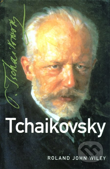 Tchaikovsky - Roland John Wiley - kniha z kategorie Životopisy