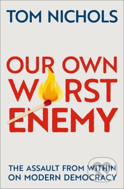 Our Own Worst Enemy (The Assault from within on Modern Democracy) - kniha z kategorie Humanitní a společenské vědy