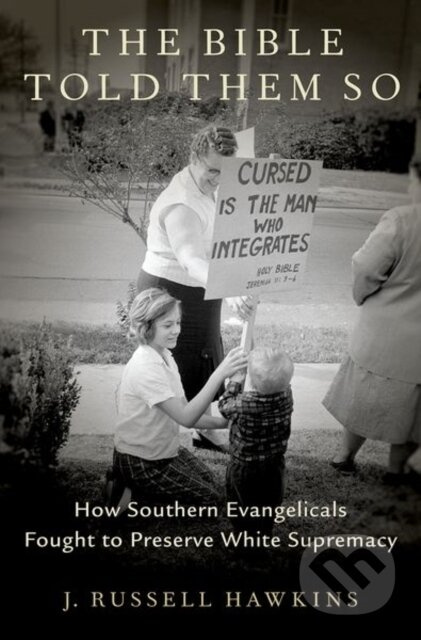 The Bible Told Them So (How Southern Evangelicals Fought to Preserve White Supremacy) - kniha z kategorie Humanitní a společenské vědy
