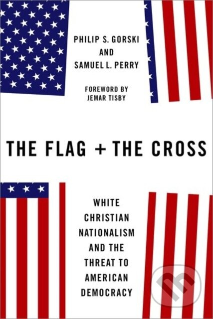 The Flag and the Cross (White Christian Nationalism and the Threat to American Democracy) - kniha z kategorie Filozofie
