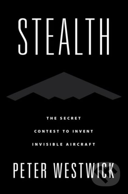 Stealth (The Secret Contest to Invent Invisible Aircraft) - kniha z kategorie Historie