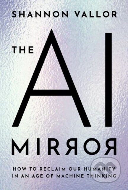 The AI Mirror (How to Reclaim Our Humanity in an Age of Machine Thinking) - kniha z kategorie Filozofie
