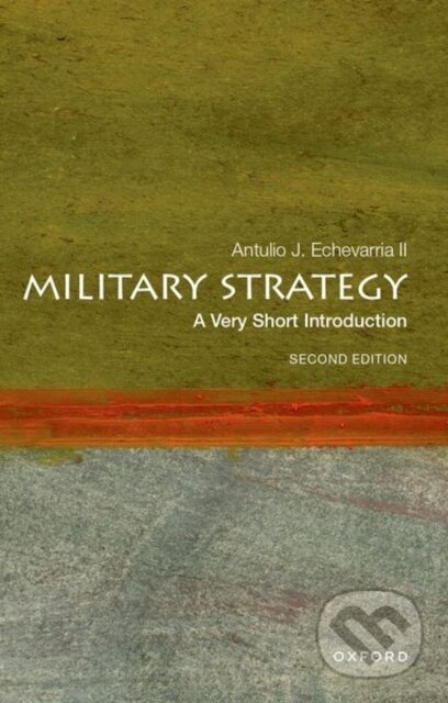 Military Strategy (A Very Short Introduction) - Antulio J. Echevarria II - kniha z kategorie Humanitní a společenské vědy