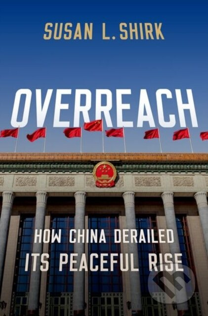 Overreach (How China Derailed its Peaceful Rise) - Susan Shirk - kniha z kategorie Humanitní a společenské vědy
