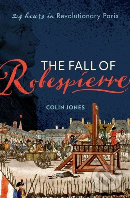 The Fall of Robespierre (24 Hours in Revolutionary Paris) - kniha z kategorie Historie