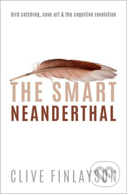 The Smart Neanderthal (Bird catching, Cave Art, and the Cognitive Revolution) - kniha z kategorie Humanitní a společenské vědy