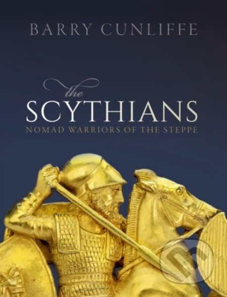 The Scythians (Nomad Warriors of the Steppe) - Barry Cunliffe