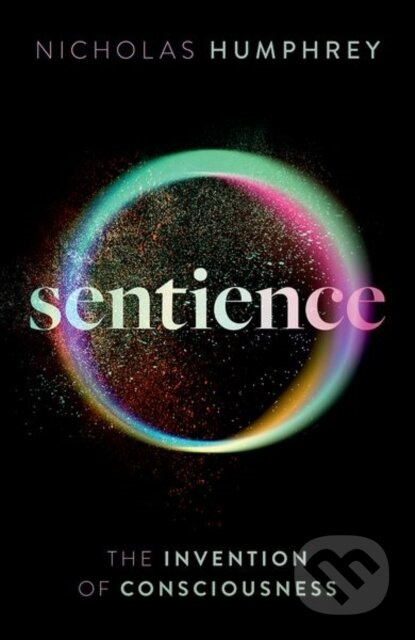 Sentience (The Invention of Consciousness) - Nicholas Humphrey - kniha z kategorie Humanitní a společenské vědy