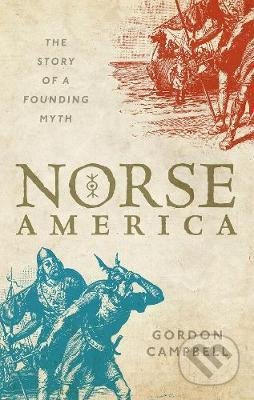 Norse America (The Story of a Founding Myth) - Gordon Campbell - kniha z kategorie Historie
