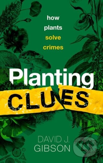 Planting Clues (How plants solve crimes) - David J. Gibson - kniha z kategorie Humanitní a společenské vědy
