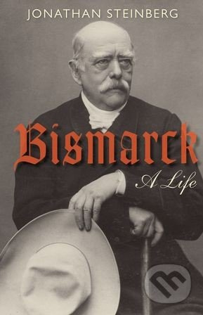 Bismarck - Jonathan Steinberg - kniha z kategorie Historie