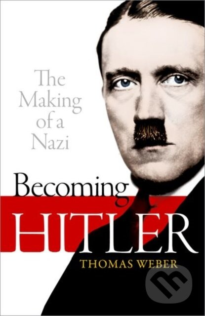 Becoming Hitler: The Making of a Nazi - Thomas Weber - kniha z kategorie Historie