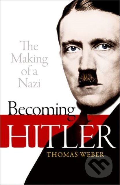 Becoming Hitler (The Making of a Nazi) - Thomas Weber - kniha z kategorie Humanitní a společenské vědy