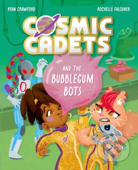Cosmic Cadets and the Bubblegum Bots (One Mission. Two Cadets. Tons of Trouble!) - kniha z kategorie Beletrie pro děti